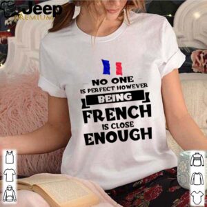 No one is perfect however being French is lose enough shirt