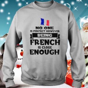 No one is perfect however being French is lose enough shirt 3 1 Shirt, hoodie, sweater, long sleeve and tank top