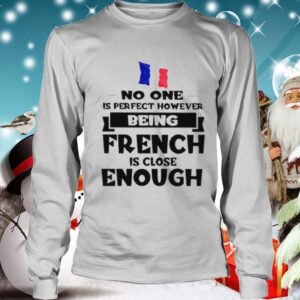 No one is perfect however being French is lose enough shirt 4 1 Shirt, hoodie, sweater, long sleeve and tank top