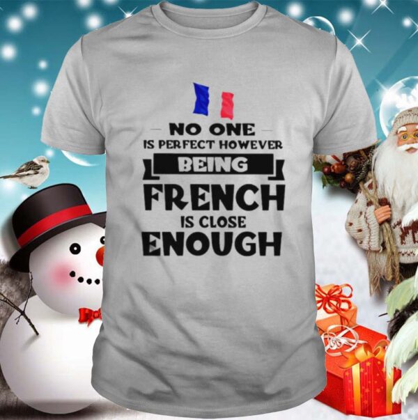 No one is perfect however being French is lose enough shirts