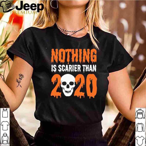 Nothing Is Scarier Than 2020 Shirt