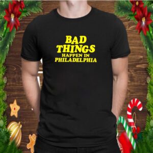 Official Bad things happen in Philadelphia shirt