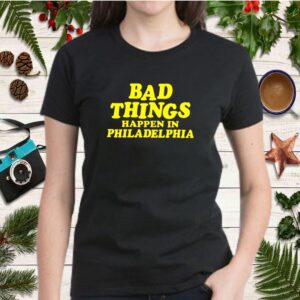 Official Bad things happen in Philadelphia shirt Copy