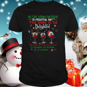 Oh the virus outside is frightful but the Wine is so delightful Christmas shirt