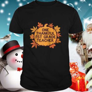 One Thankful 1st Grade Teacher Thanksgiving shirt