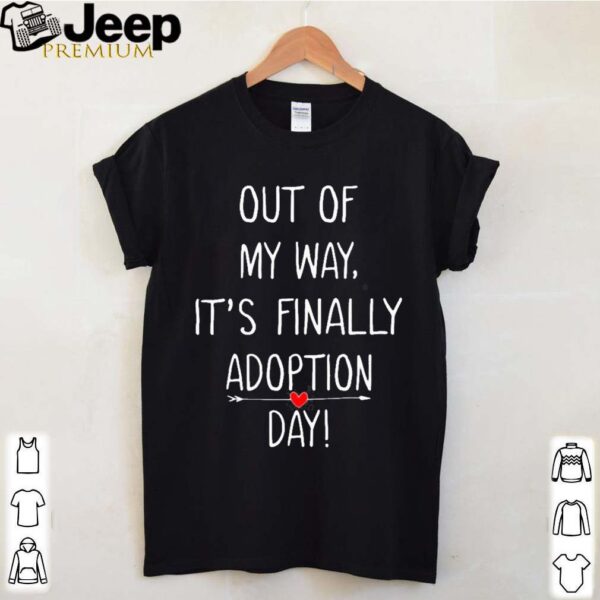 Out Of My Way It’s Finally Adoption Day For Mothers shirt