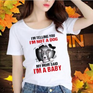 Pit Bull Im Telling You Im Not A Dog My Mom Said Im A Baby shirt 3