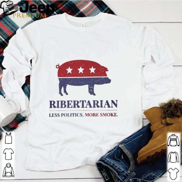 Ribertarian less politics more smoke hoodie, sweater, longsleeve, shirt v-neck, t-shirt