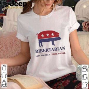 Ribertarian less politics more smoke hoodie, sweater, longsleeve, shirt v-neck, t-shirt