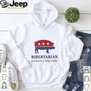 Ribertarian less politics more smoke shirt