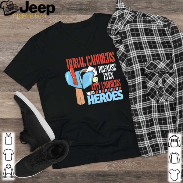 Rural Carriers Because Even City Carriers Need Heroes Shirt