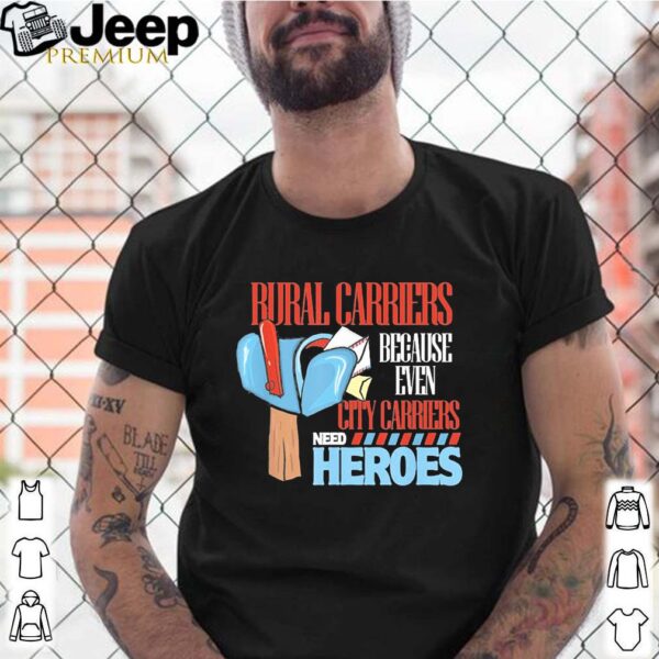 Rural Carriers Because Even City Carriers Need Heroes Shirt