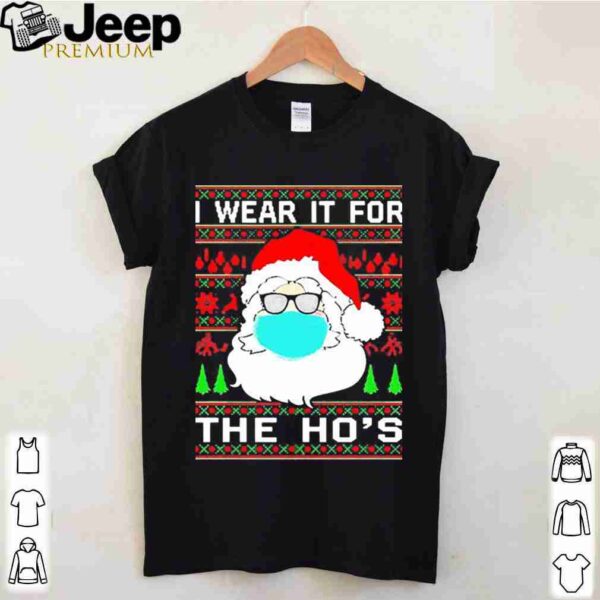 Santa Claus Face Mask I Wear It For The Ho’s Ugly Christmas 2020 shirt