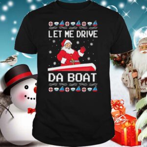 Santa Claus Let Me Drive Da Boat Christmas hoodie, sweater, longsleeve, shirt v-neck, t-shirt 2