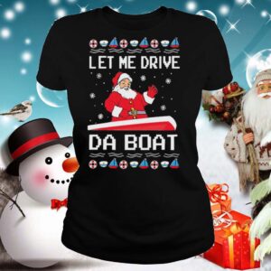 Santa Claus Let Me Drive Da Boat Christmas hoodie, sweater, longsleeve, shirt v-neck, t-shirt 3