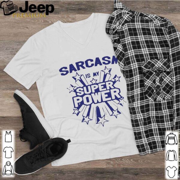 Sarcasm Is My Super Power shirt
