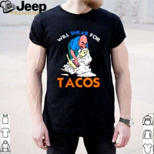 Sheep shave will shear for Tacos shirt