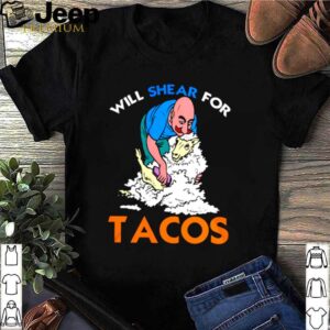 Sheep shave will shear for Tacos shirt