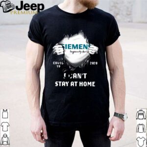 Siemens Inside Me Covid19 2020 I Cant Stay At Home shirt