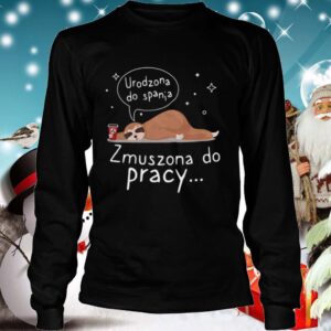Sloth Urodzona Zmuszona Do Pracy hoodie, sweater, longsleeve, shirt v-neck, t-shirt 4