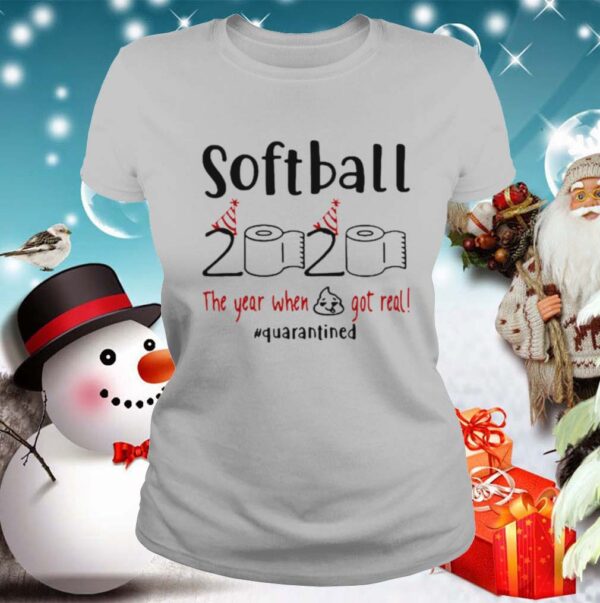 Softball 2020 The Year When Shit Got Real Quarantined Coronavirus hoodie, sweater, longsleeve, shirt v-neck, t-shirt 2