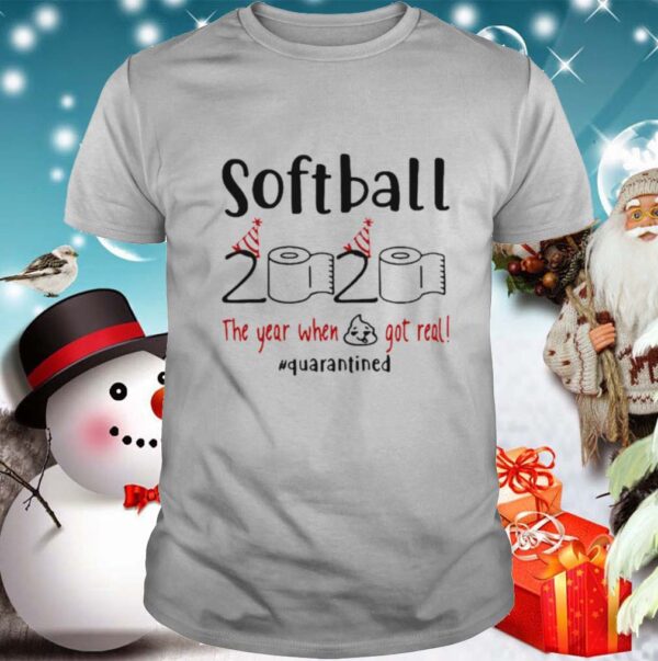 Softball 2020 The Year When Shit Got Real Quarantined Coronavirus hoodie, sweater, longsleeve, shirt v-neck, t-shirt