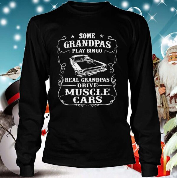 Some Grandpas Play Bingo Real Grandpas Drive Muscle Cars hoodie, sweater, longsleeve, shirt v-neck, t-shirt 4