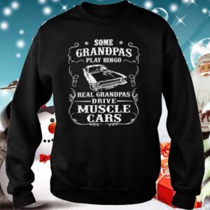 Some Grandpas Play Bingo Real Grandpas Drive Muscle Cars hoodie, sweater, longsleeve, shirt v-neck, t-shirt 5