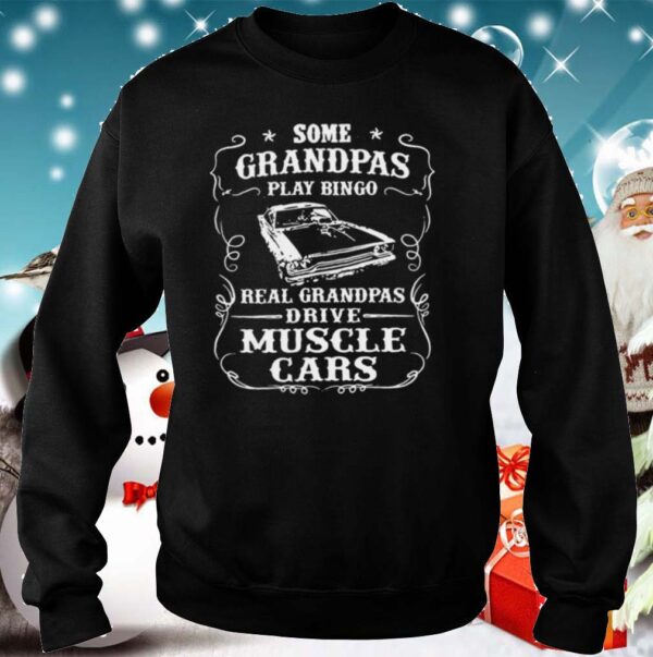 Some Grandpas Play Bingo Real Grandpas Drive Muscle Cars hoodie, sweater, longsleeve, shirt v-neck, t-shirt 5