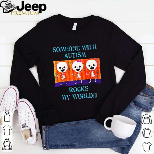 Someone With Autism Rocks My World shirt