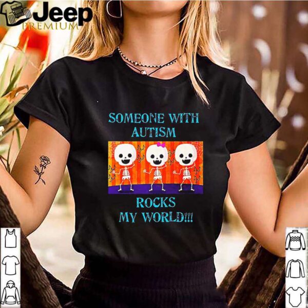 Someone With Autism Rocks My World shirt