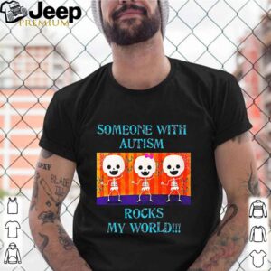 Someone With Autism Rocks My World shirt