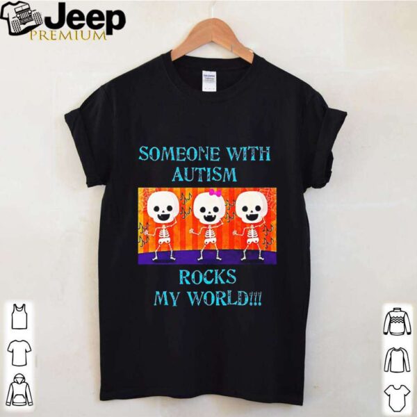 Someone With Autism Rocks My World shirt