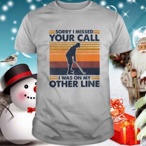 Sorry I Missed Your Call I Was On My Other Line Vintage shirt