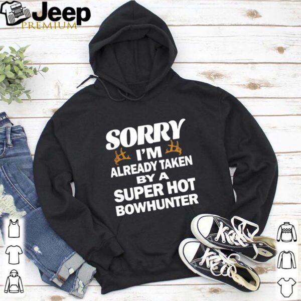 Sorry i’m already taken by a super hot bowhunter quote shirt