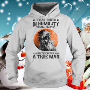 Speak Truth In Humility To All People Only Then Can You Be A True Man shirt 5 Shirt, hoodie, sweater, long sleeve and tank top