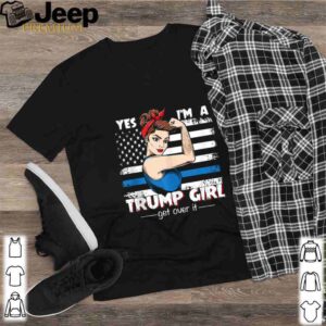 Strong Women Yes I’m A Trump Girl Get Over It Trump 2020