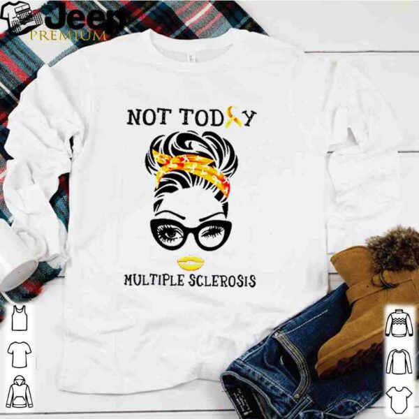 Strong not today multiple sclerosis shirt