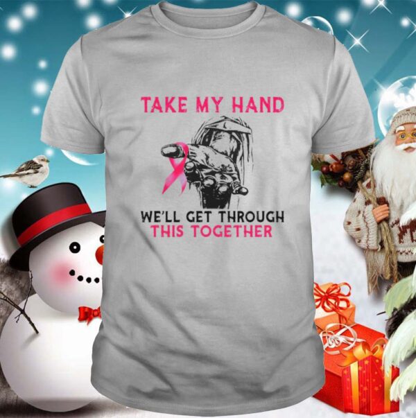 Take My Hand Well Get Through This Together hoodie, sweater, longsleeve, shirt v-neck, t-shirt
