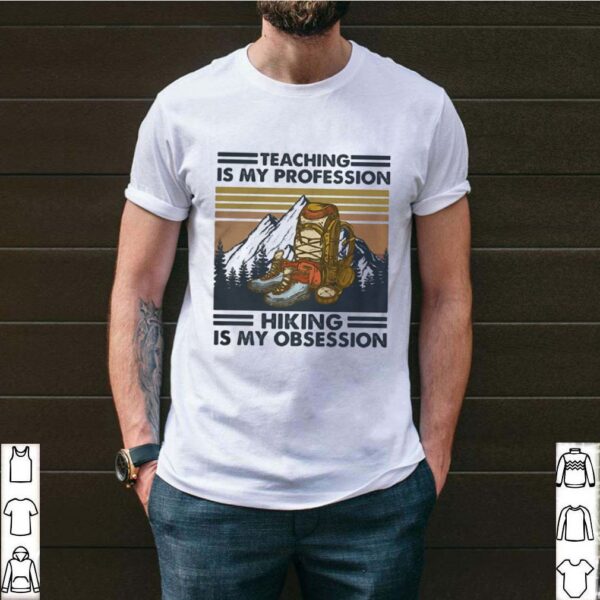 Teaching is my profession hiking is my obsession vintage retro shirt