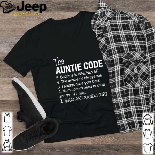 The Auntie Code 5 Bedtime Is When Ever 4 The Answer Is Always Yes 3 I Alays Have Your Back 2 Mom Doesnt Need To Know And The 1 Rule 1 Hugs Are Mandatory hoodie, sweater, longsleeve, shirt v-neck, t-shirt 2