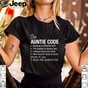 The Auntie Code 5 Bedtime Is When Ever 4 The Answer Is Always Yes 3 I Alays Have Your Back 2 Mom Doesnt Need To Know And The 1 Rule 1 Hugs Are Mandatory hoodie, sweater, longsleeve, shirt v-neck, t-shirt 3