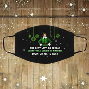 The Best Way To Spread Christmas Cheer Is Singing Loud Buddy The Elf Washable Reusable Cloth Face Mask Cover