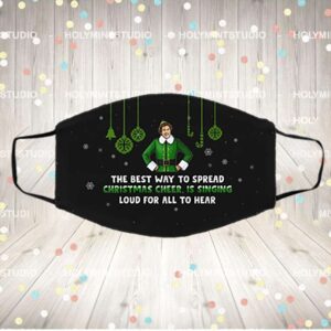 The Best Way To Spread Christmas Cheer Is Singing Loud Buddy The Elf Washable Reusable Cloth Face Mask Cover