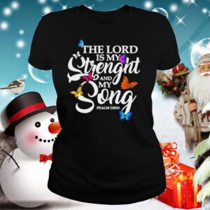 The Lord Is My Strenght And My Song shirt