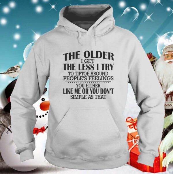 The Older I Get The Less I Try To Tiptoe Around Peoples Feelings hoodie, sweater, longsleeve, shirt v-neck, t-shirt 5