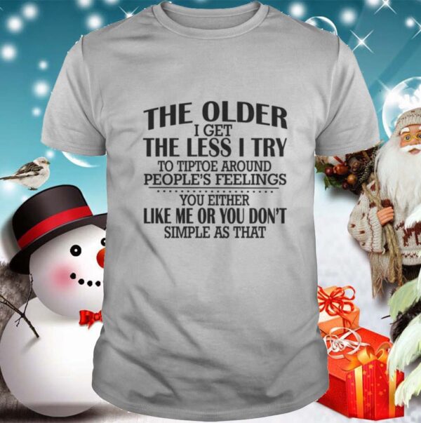 The Older I Get The Less I Try To Tiptoe Around Peoples Feelings hoodie, sweater, longsleeve, shirt v-neck, t-shirt