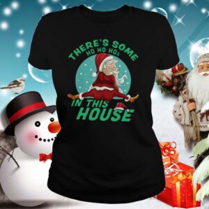 Theres Some Ho Ho Hos In This House Christmas shirt