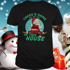 Theres Some Ho Ho Hos In This House Christmas shirt