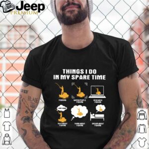 Things I Do In My Spare Time Fishing Watch People Fishing Research Fishing shirt